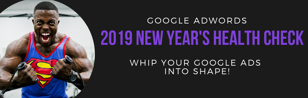 Adwords 2019 New Year Health Check- Blog by Neon Ambition